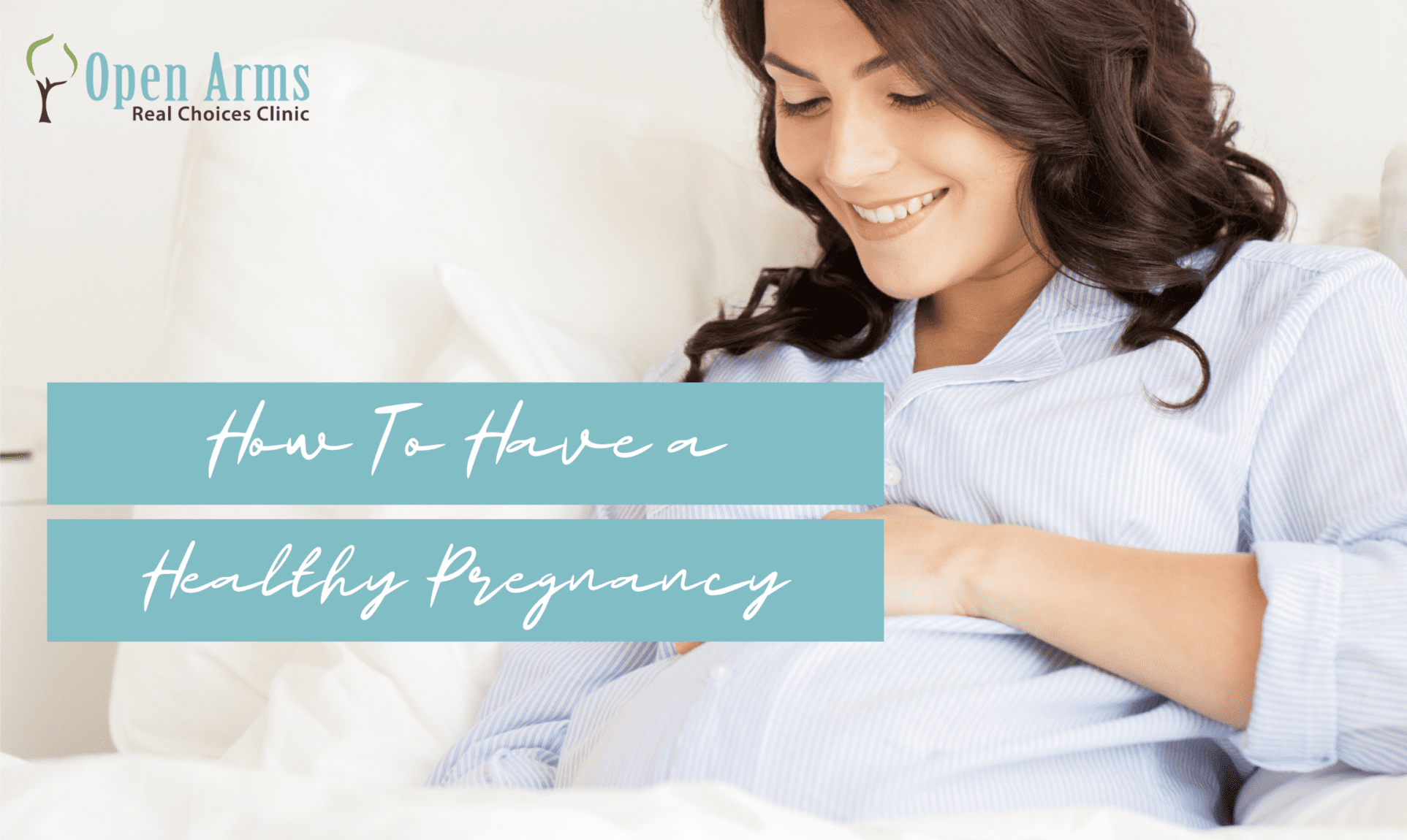 How To Have A Healthy Pregnancy - Open Arms Real Choices Clinic