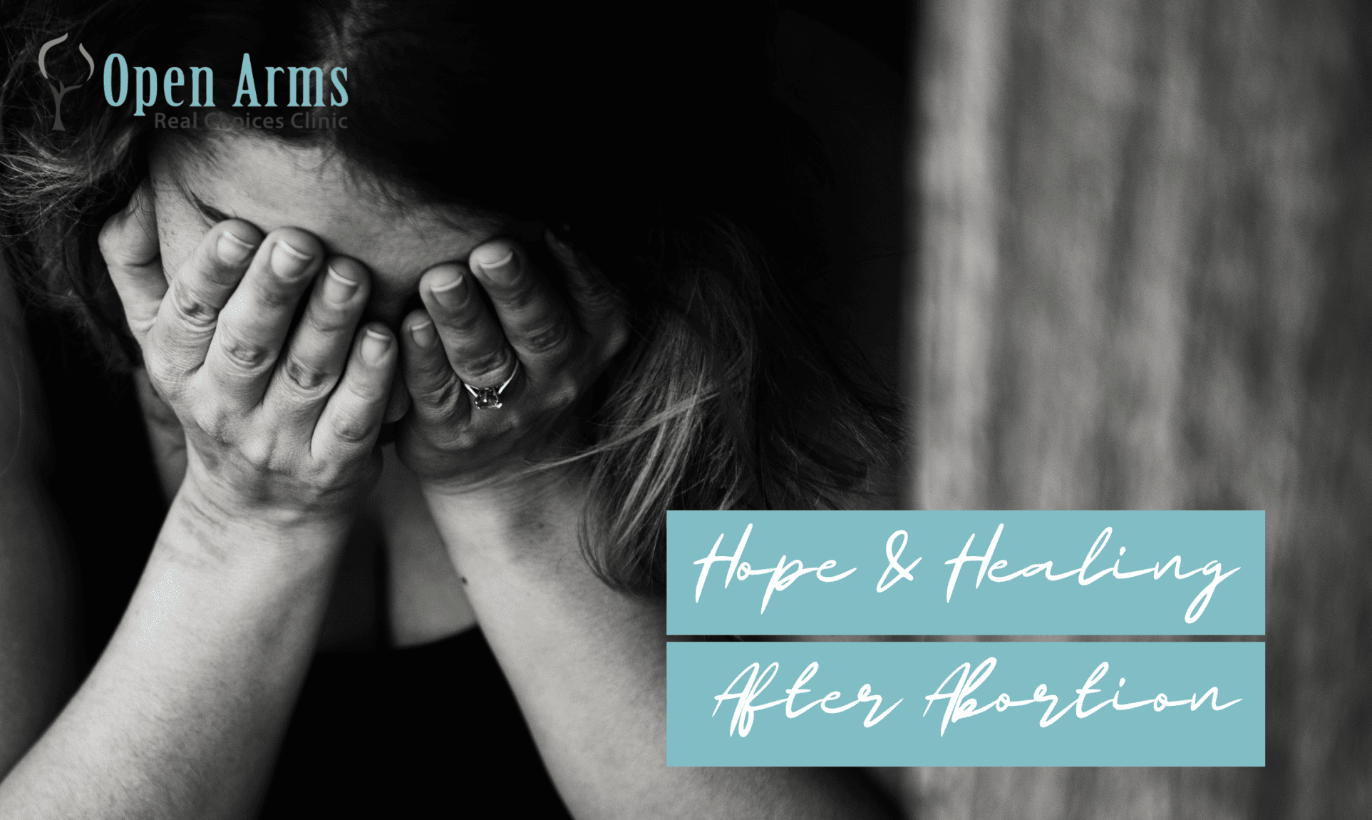 Post Abortion Healing: There Is Hope - Open Arms Real Choices Clinic